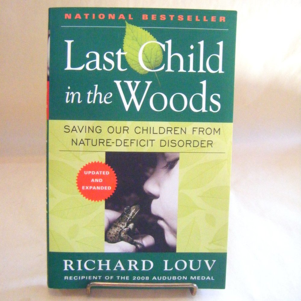 Last Child in the Woods Saving Our Children from Nature Deficit Disorder Book